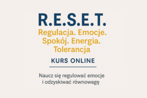 R.E.S.E.T. - Regulacja. Emocje. Spokój. Energia. Tolerancja