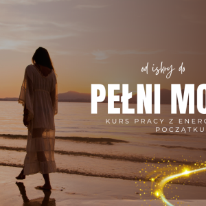 Od iskry do pełni mocy - kurs pracy z energią dla początkujących