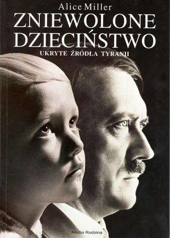 Alice Miller_Zniewolone dzieciństwo. Ukryte źródła tyranii