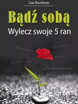Bourbeau Lise_Bądź sobą. Wylecz swoje 5 ran Bourbeau Lise_Bądź sobą. Wylecz swoje 5 ran