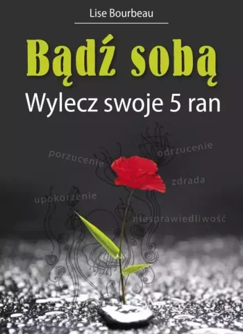 Bourbeau Lise_Bądź sobą. Wylecz swoje 5 ran Bourbeau Lise_Bądź sobą. Wylecz swoje 5 ran