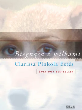 Clarissa Estés – Biegnąca z wilkami Clarissa Estés - Biegnąca z wilkami