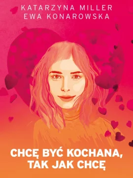 Konarowska Ewa Katarzyna Miller _ Chcę być kochana tak, jak chcę Konarowska Ewa Katarzyna Miller _ Chcę być kochana tak, jak chcę