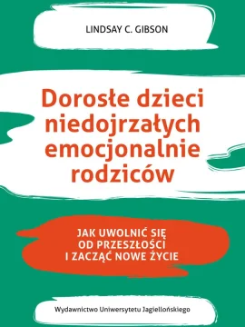 Lindsay C. Gibson_Dorośli dzieci niedojrzałych emocjonalnie rodziców Lindsay C. Gibson_Dorośli dzieci niedojrzałych emocjonalnie rodziców