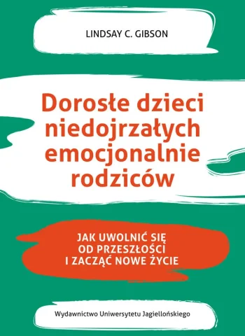 Lindsay C. Gibson_Dorośli dzieci niedojrzałych emocjonalnie rodziców Lindsay C. Gibson_Dorośli dzieci niedojrzałych emocjonalnie rodziców