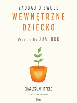 Whitfield Charles L_Zadbaj o swoje wewnętrzne dziecko. Wsparcie dla DDA i DDD Whitfield Charles L_Zadbaj o swoje wewnętrzne dziecko. Wsparcie dla DDA i DDD